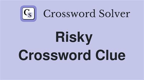 crossword clue risky|risky crossword clue 5 letters.